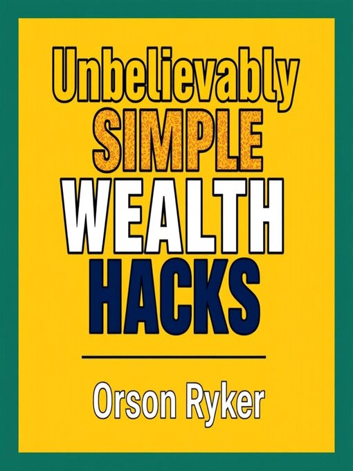 Cover image for Unbelievably Simple Wealth Hacks